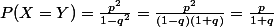 P(X=Y)=\frac{p^2}{1-q^2}=\frac{p^2}{(1-q)(1+q)}=\frac{p}{1+q}