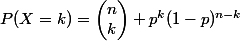 P(X=k)=\begin{pmatrix}n\\k\end{pmatrix} p^k(1-p)^{n-k}