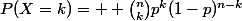 P(X=k)= \displaystyle \binom{n}{k}p^k(1-p)^{n-k}
