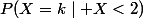 P(X=k\mid X<2)