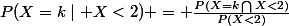P(X=k\mid X<2) = \frac{P(X=k\bigcap{X<2)}}{P(X<2)}