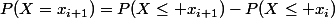 P(X=x_{i+1})=P(X\leq x_{i+1})-P(X\leq x_i)