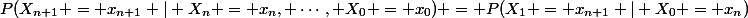 P(X_{n+1} = x_{n+1} | X_n = x_n, \cdots, X_0 = x_0) = P(X_1 = x_{n+1} | X_0 = x_n)