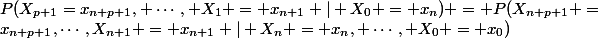 P(X_{p+1}=x_{n+p+1}, \cdots, X_1 = x_{n+1} | X_0 = x_n) = P(X_{n+p+1} =&nbsp;&nbsp;x_{n+p+1},\cdots,X_{n+1} = x_{n+1} | X_n = x_n, \cdots, X_0 = x_0)
