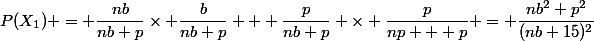 P(X_1) = \dfrac{nb}{nb+p}\times \dfrac{b}{nb+p} + \dfrac{p}{nb+p} \times \dfrac{p}{np + p} = \dfrac{nb^2+p^2}{(nb+15)^2}