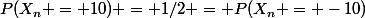 P(X_n = 10) = 1/2 = P(X_n = -10)