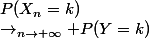 P(X_n=k)&nbsp;&nbsp;\to_{n\to \infty} P(Y=k)