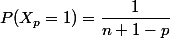 P(X_p=1)=\dfrac1{n+1-p}