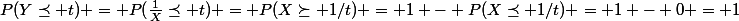 P(Y\preceq t) = P(\frac{1}{X}\preceq t) = P(X\succeq 1/t) = 1 - P(X\preceq 1/t) = 1 - 0 = 1