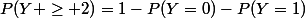 P(Y \geq 2)=1-P(Y=0)-P(Y=1)