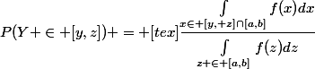 P(Y \in [y,z]) = [tex]\dfrac{\int_{x\in [y, z]\cap[a,b]}^{}{f(x)dx}}{\int_{z \in [a,b]}^{}{f(z)dz}}