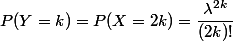 P(Y=k)=P(X=2k)=\dfrac{\lambda^{2k}}{(2k)!}\;e^{-\lambda}