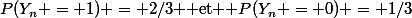 P(Y_n = 1) = 2/3 $ et $ P(Y_n = 0) = 1/3
