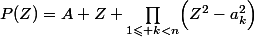 P(Z)=A Z \prod_{1\leqslant k<n}\Bigl(Z^2-a_k^2}\Bigr)
