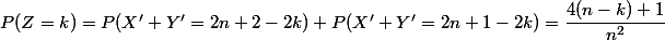 P(Z=k)=P(X'+Y'=2n+2-2k)+P(X'+Y'=2n+1-2k)=\dfrac{4(n-k)+1}{n^2}