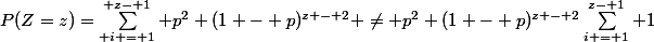 P(Z=z)=\sum_{ i = 1}^{ z- 1} p^2 (1 - p)^{z - 2} \neq p^2 (1 - p)^{z - 2}\sum_{i = 1}^{z- 1} 1