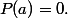 P(a)=0.