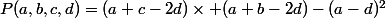 P(a,b,c,d)=(a+c-2d)\times (a+b-2d)-(a-d)^2