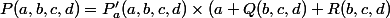 P(a,b,c,d)=P'_a(a,b,c,d)\times(a+Q(b,c,d)+R(b,c,d)