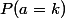 P(a=k)