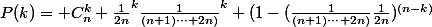 P(k)= C^k_n \frac{1}{2n}^k\frac{1}{(n+1)\cdots 2n)}^k (1-(\frac{1}{(n+1)\cdots 2n)}\frac{1}{2n})^{(n-k)}