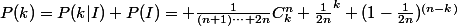 P(k)=P(k|I) P(I)= \frac{1}{(n+1)\cdots 2n}C^n_k \frac{1}{2n}^k (1-\frac{1}{2n})^{(n-k)}