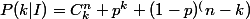 P(k|I)=C^n_k p^k (1-p)^(n-k)