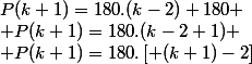 P(k+1)=180.(k-2)+180
 \\ P(k+1)=180.(k-2+1)
 \\ P(k+1)=180.\left[ (k+1)-2\right]