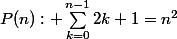 P(n): \sum_{k=0}^{n-1}2k+1=n^2