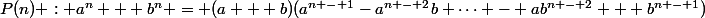 P(n) : a^n + b^n = (a + b)(a^{n - 1}-a^{n - 2}b+\cdots - ab^{n - 2} + b^{n - 1})