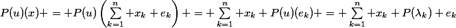 P(u)(x) = P(u)\left(\sum_{k=1}^n x_k e_k\right) = \sum_{k=1}^n x_k P(u)(e_k) = \sum_{k=1}^n x_k P(\lambda_k) e_k