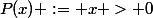 P(x) := x > 0
