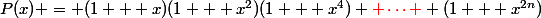 P(x) = (1 + x)(1 + x^2)(1 + x^4) {\red \cdots } (1 + x^{2n})