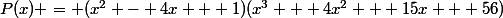 P(x) = (x^2 - 4x + 1)(x^3 + 4x^2 + 15x + 56)