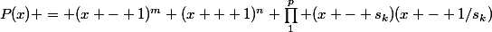 P(x) = (x - 1)^m (x + 1)^n \prod_1^p (x - s_k)(x - 1/s_k)