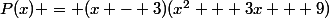 P(x) = (x - 3)(x^2 + 3x + 9)
