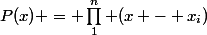 P(x) = \prod_1^n (x - x_i)