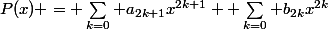 P(x) = \sum_{k=0} a_{2k+1}x^{2k+1} +\sum_{k=0} b_{2k}x^{2k}