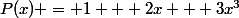 P(x) = 1 + 2x + 3x^3