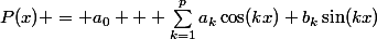 P(x) = a_0 + \sum_{k=1}^{p}{a_k\cos(kx)+b_k\sin(kx)}