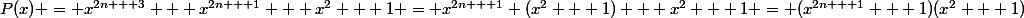 P(x) = x^{2n + 3} + x^{2n + 1} + x^2 + 1 = x^{2n + 1} (x^2 + 1) + x^2 + 1 = (x^{2n + 1} + 1)(x^2 + 1)