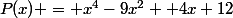 P(x) = x^{4}-9x^{2}+ 4x+12