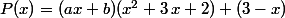 P(x)=(ax+b)(x^2+3\,x+2)+(3-x)