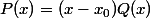 P(x)=(x-x_0)Q(x)