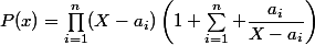 P(x)=\prod_{i=1}^n(X-a_i)\left(1+\sum_{i=1}^n \dfrac{a_i}{X-a_i}\right)