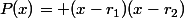 P(x)= (x-r_{1})(x-r_{2})