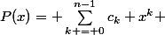 P(x)= \Sum_{k = 0}^{n-1}c_k x^k 