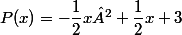 P(x)=-\dfrac{1}{2}x²+\dfrac{1}{2}x+3