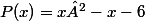 P(x)=x²-x-6