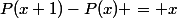 P(x+1)-P(x) = x